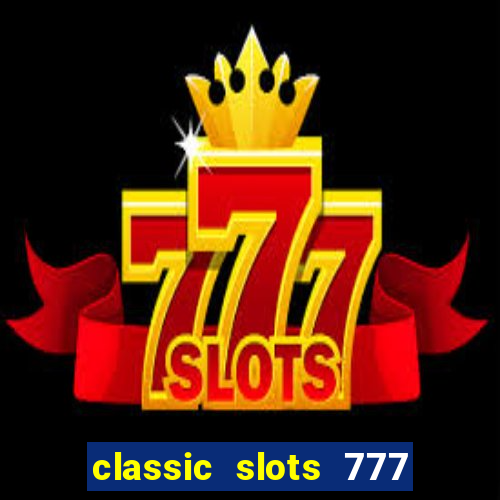 classic slots 777 paga mesmo